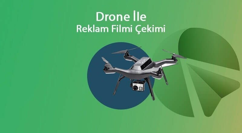 Drone İle Reklam Tanıtım Filmi Çekimi Yapan Ajanslar Firmalar