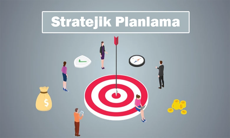 Stratejik Planlama Nasıl Yapılır?
