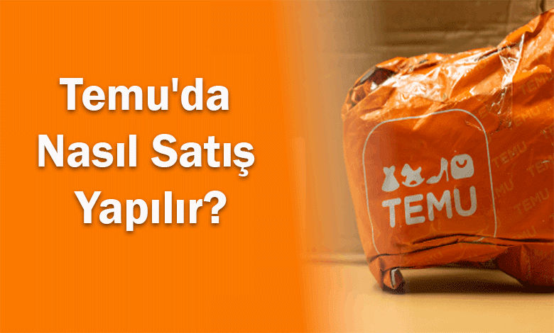 Temu'da Nasıl Satış Yapılır?